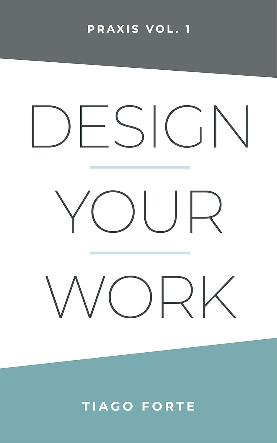 Cover Image for Design Your Work: Praxis Vol. 1 by Tiago Forte