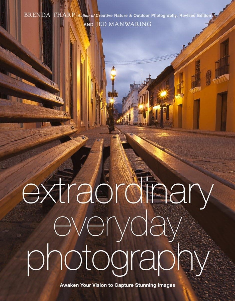 Cover Image for Extraordinary Everyday Photography by Brenda Tharp and Jed Manwaring